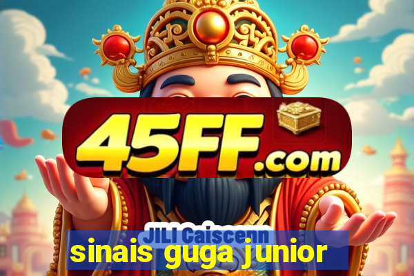 sinais guga junior